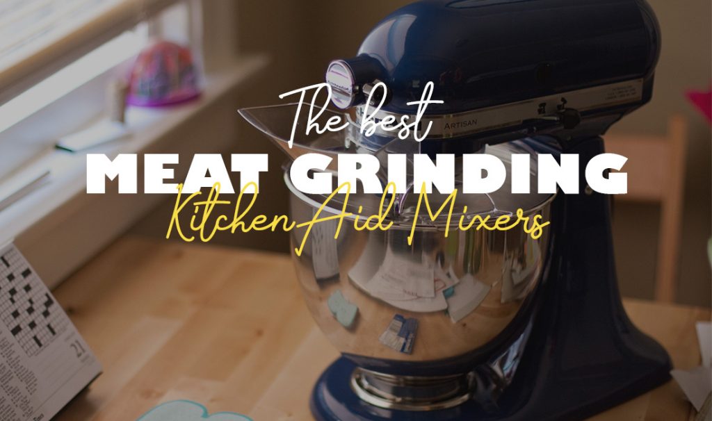 best kitchenaid mixer for grinding meat